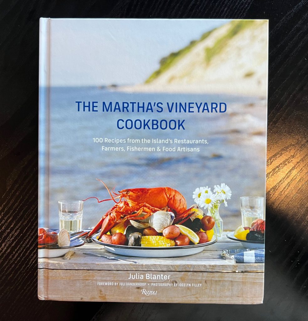 A Culinary Love Letter to Martha's Vineyard - The Martha's Vineyard Cookbook By Julia Blanter The Martha's Vineyard Cookbook 100 Recipes From the Island's Restaurants, Farmers, Fishermen & Food Artisans